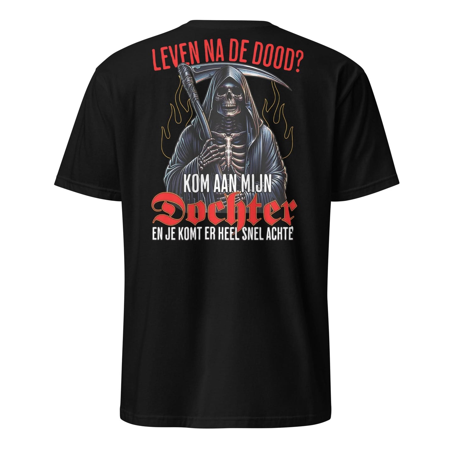 Unisex T-shirt (Leven na de dood? kom aan mijn dochter...)