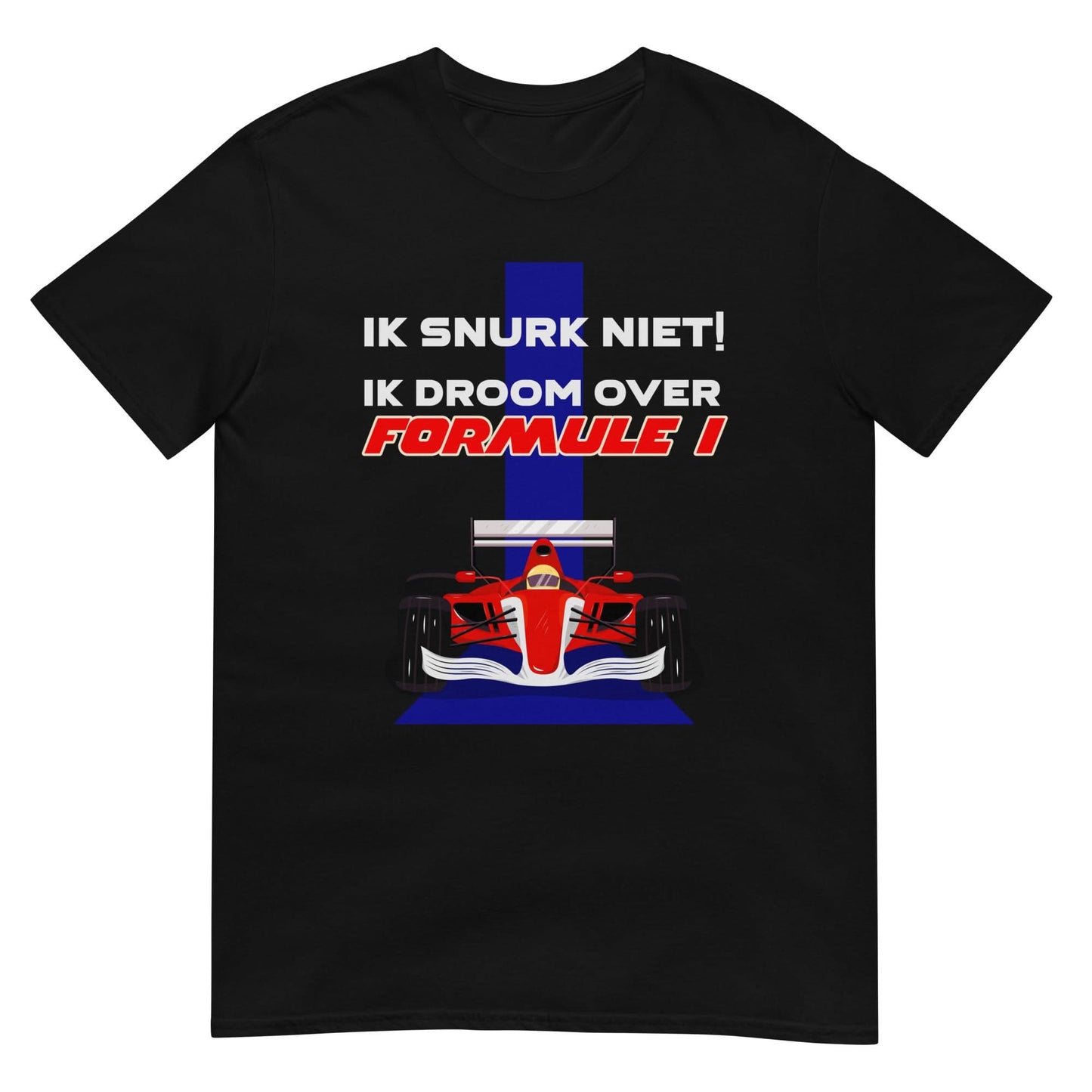 Unisex T-shirt (Ik snurk niet, Ik droom over formule 1)