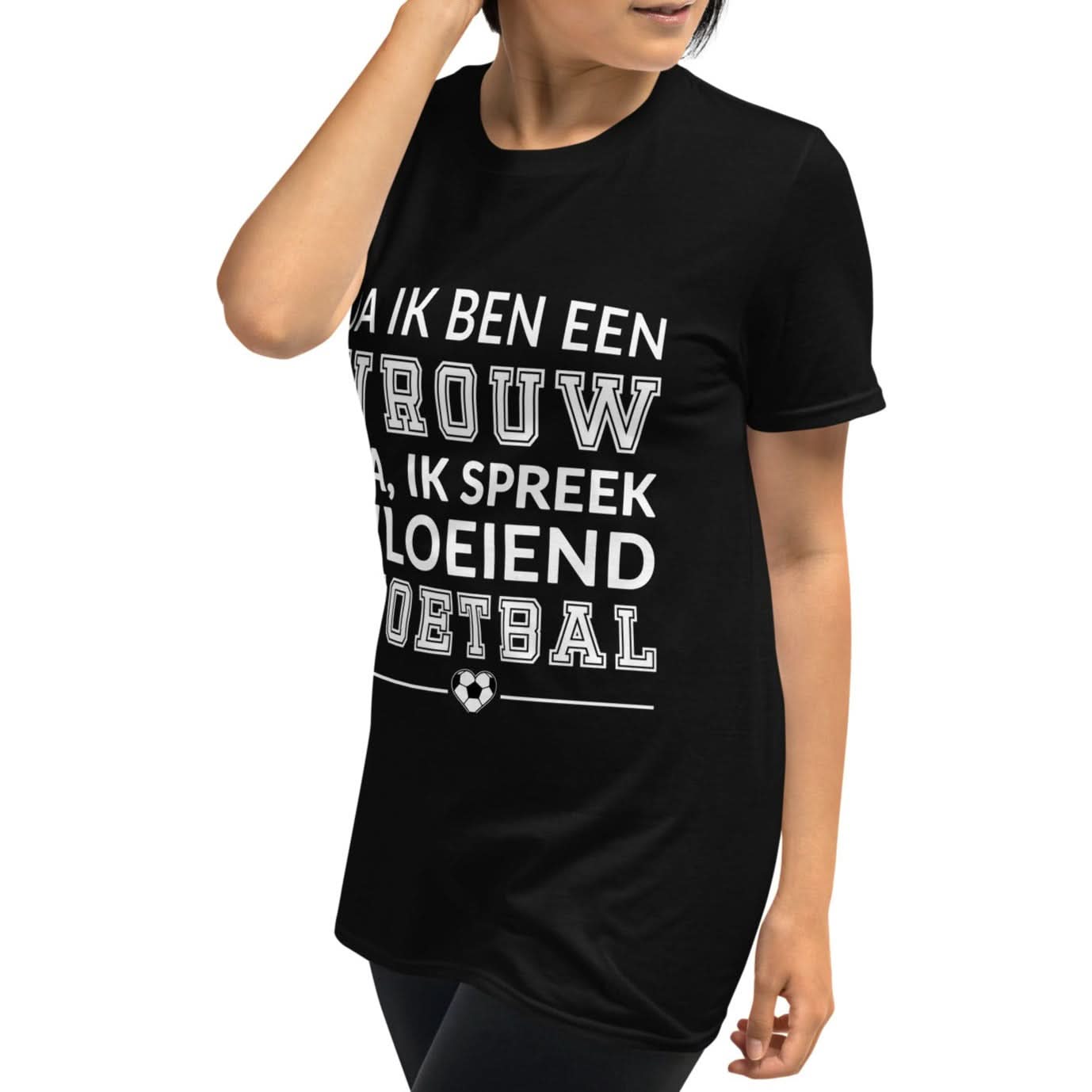 Unisex T-shirt (Ja ik ben een vrouw, Ja ik spreek vloeiend voetbals)