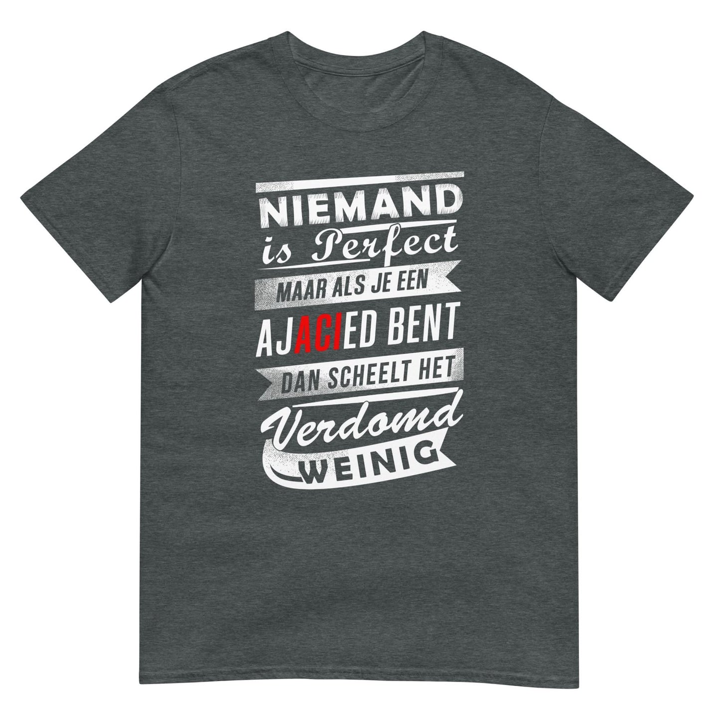 Unisex T-shirt (Niemand is perfect maar als je een Ajacied bent dan scheelt het verdomd weinig) Amsterdam