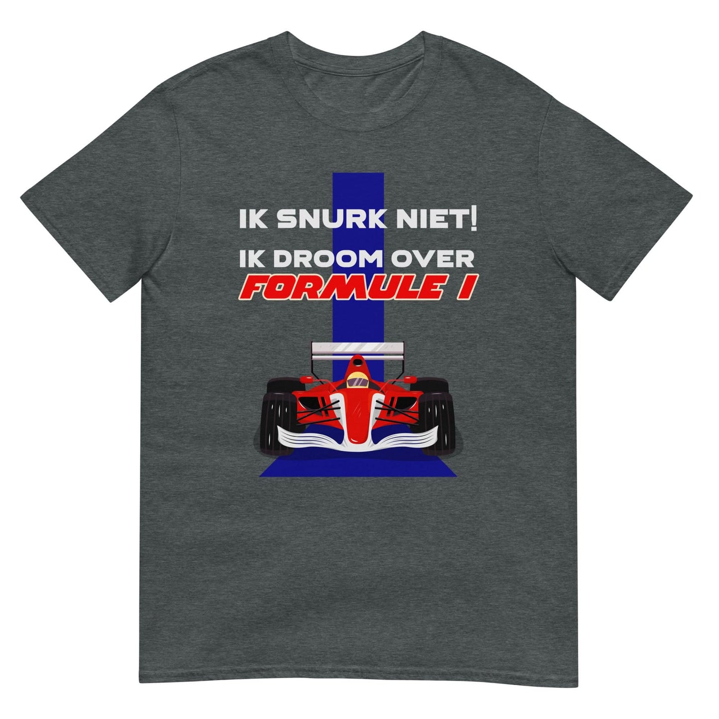 Unisex T-shirt (Ik snurk niet, Ik droom over formule 1)