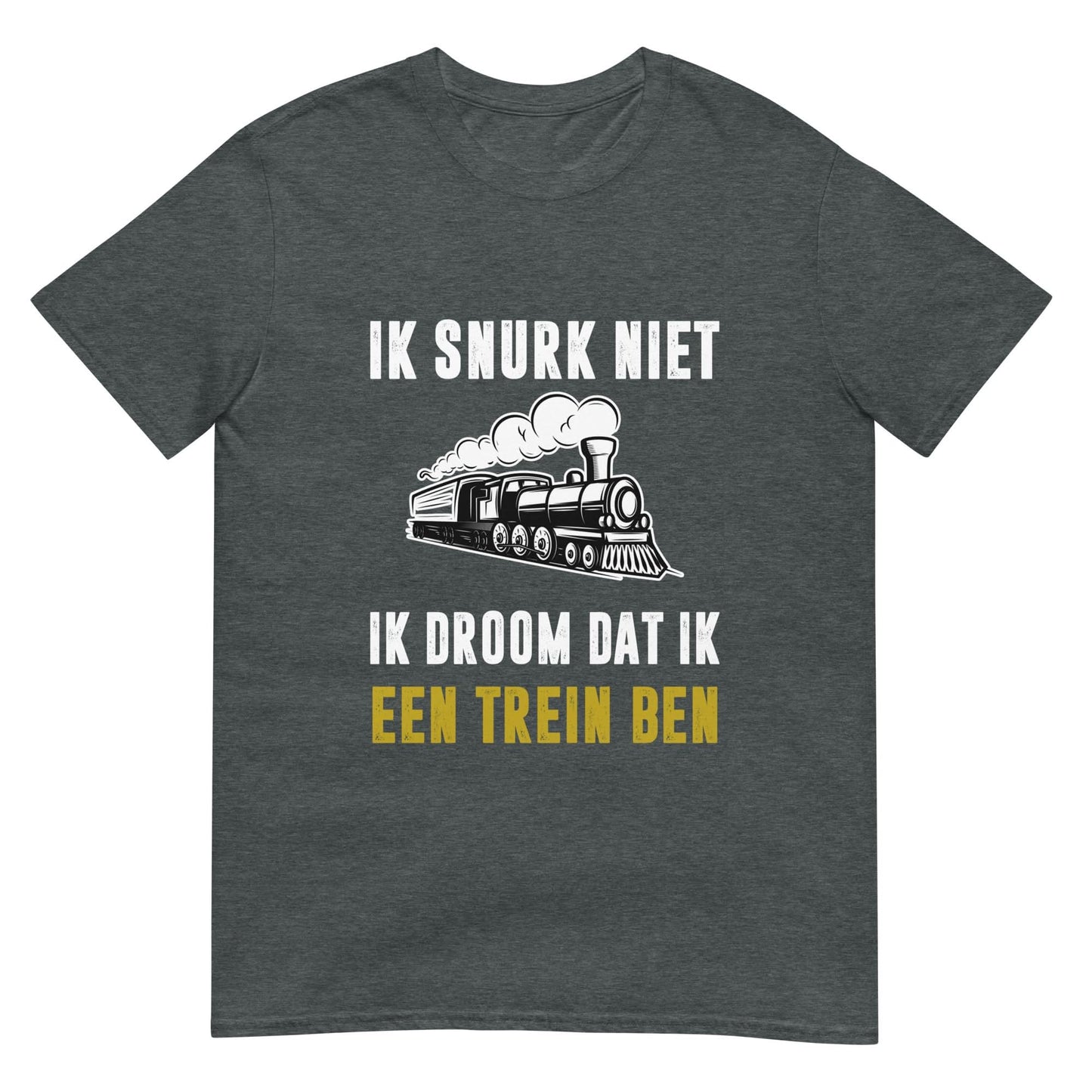 Unisex T-shirt (Ik snurk niet, Ik droom dat ik een trein ben)