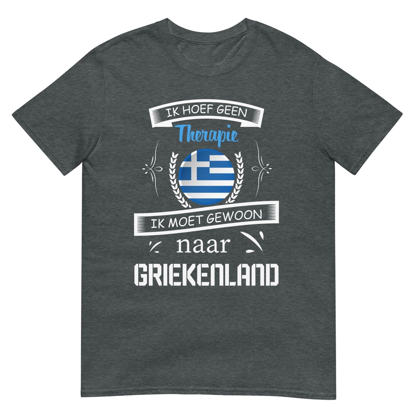 Unisex T-shirt (Geen therapie nodig ik moet naar - Griekenland)