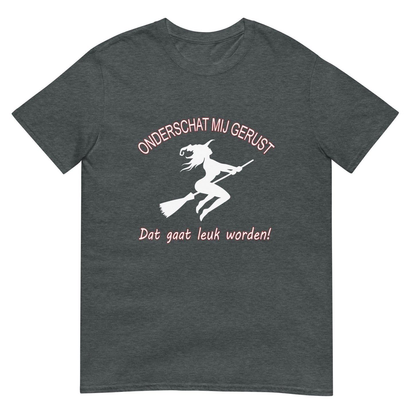 Unisex T-shirt (Heks- Onderschat me gerust..)