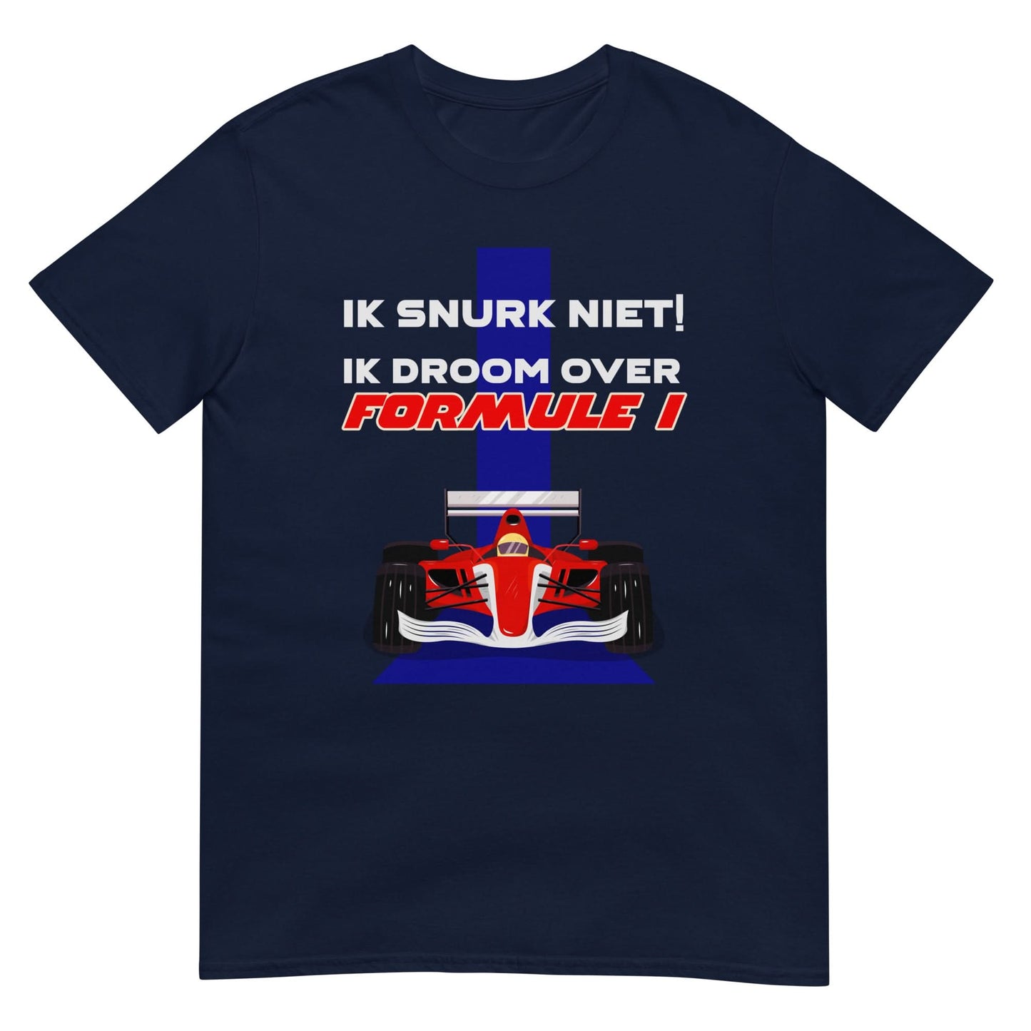 Unisex T-shirt (Ik snurk niet, Ik droom over formule 1)