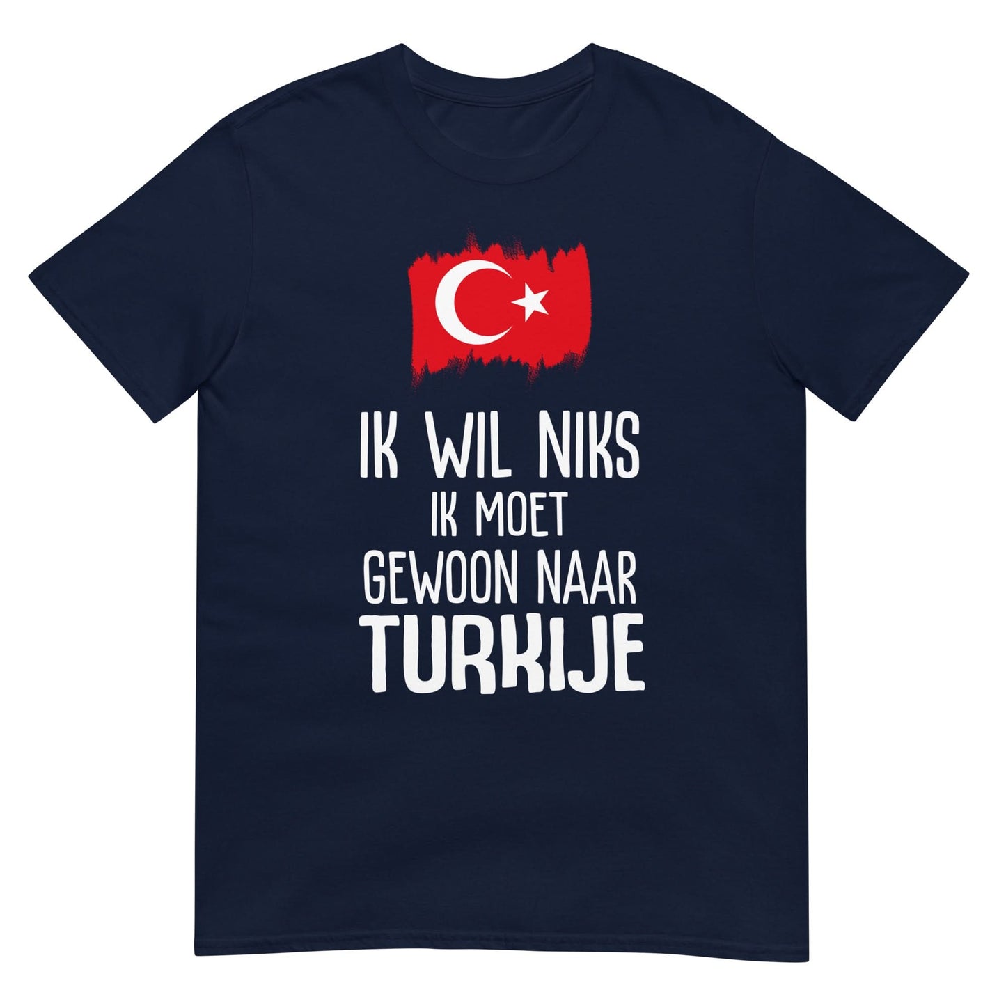 Unisex T-shirt (Ik moet gewoon naar Turkije)