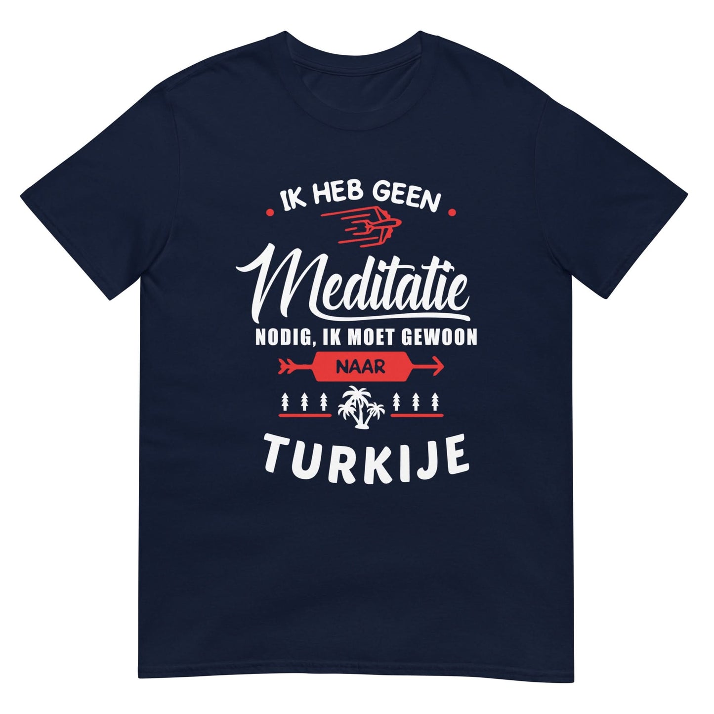 Unisex T-shirt (Ik heb geen meditatie nodig..) Turkije