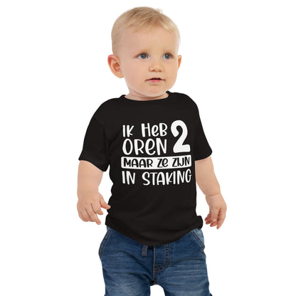 Baby T-shirt (Ik Heb 2 Oren Maar Ze Zijn In Staking)