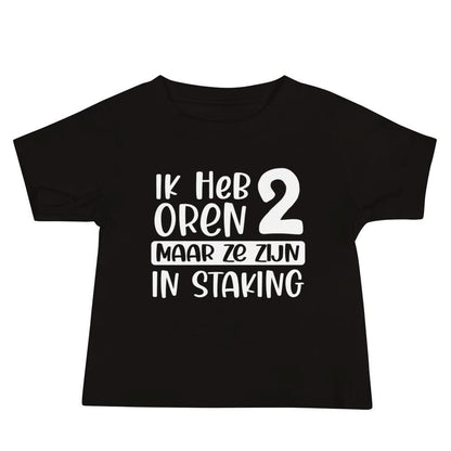 Baby T-shirt (Ik Heb 2 Oren Maar Ze Zijn In Staking)