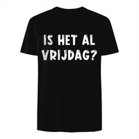 Unisex T-shirt- IS HET AL VRIJDAG