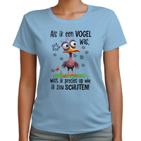 Dames T-shirt- Als ik een vogel was...