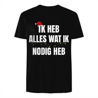 Unisex T-shirt- IK HEB ALLES WAT IK NODIG HEB