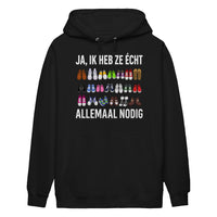 Unisex Hoodie- JA IK HEB ZE ÉCHT ALLEMAAL NODIG (SCHOENEN)