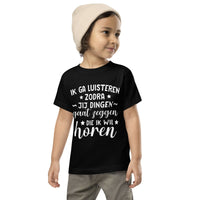 Peuter T-shirts (Ik Ga Pas Luisteren...)