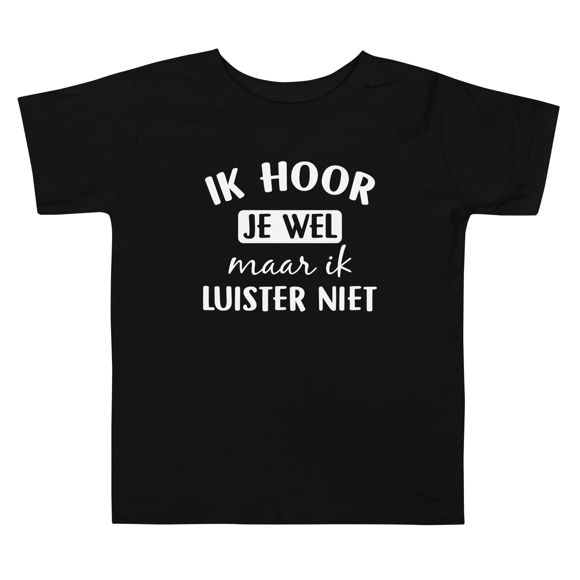 Peuter T-shirts (Ik Hoor Je Wel Maar Ik Luister Niet)