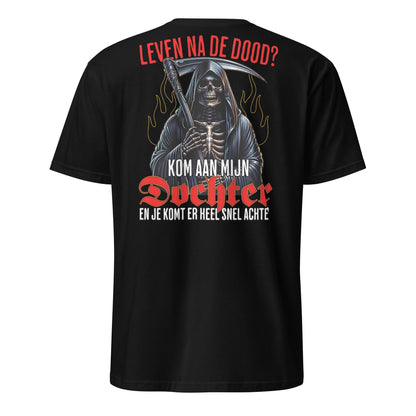 Unisex T-shirt (Leven na de dood? kom aan mijn dochter...)