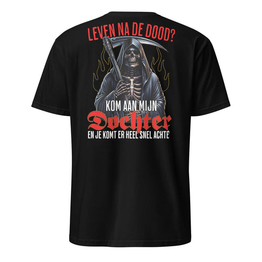 Unisex T-shirt (Leven na de dood? kom aan mijn dochter...)