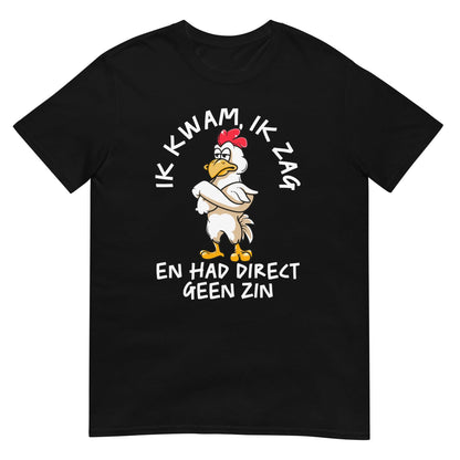 Unisex T-shirt ( geen zin - kip)