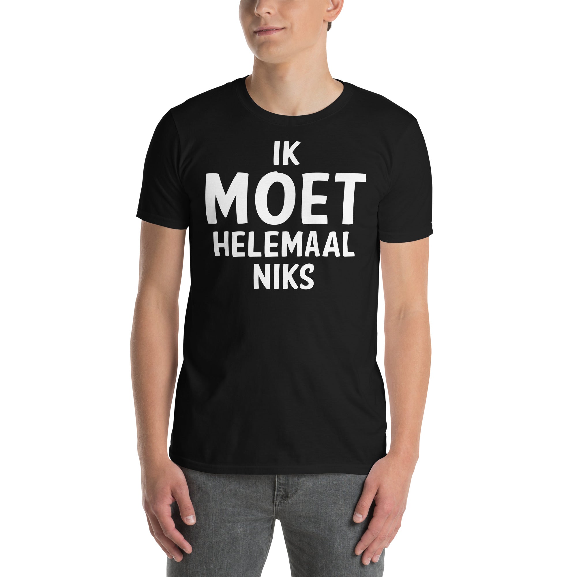 Unisex T-shirt (Ik moet helemaal niks)