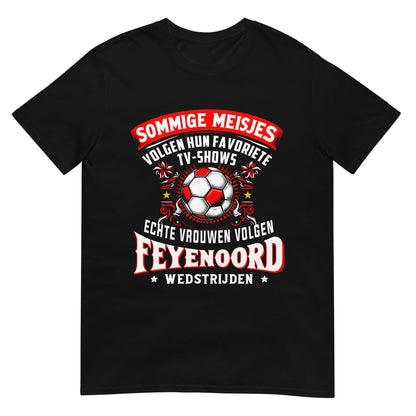 Unisex T-shirt (Echte vrouwen volgen feyenorod wedstrijden)