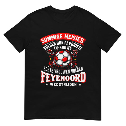 Unisex T-shirt (Echte vrouwen volgen feyenorod wedstrijden)