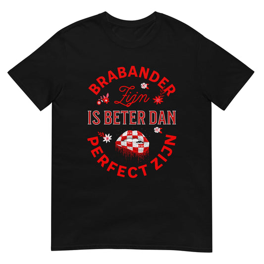 Unisex T-shirt (Brabant Brabander perfect zijn)