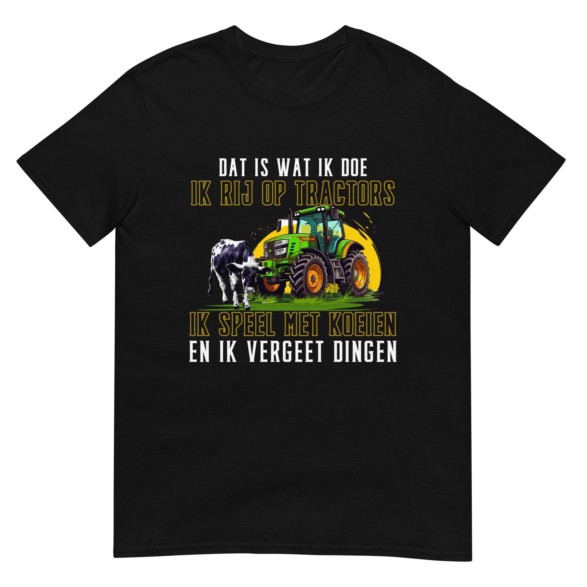 Unisex T-shirt (Dit is wat ik doe, Ik rij op tractors...)