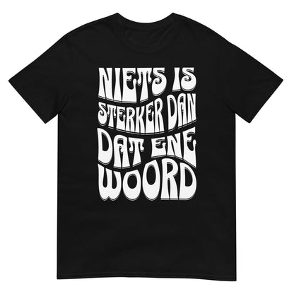 Unisex T-shirt (Niets is sterker dan dat ene woord) 010