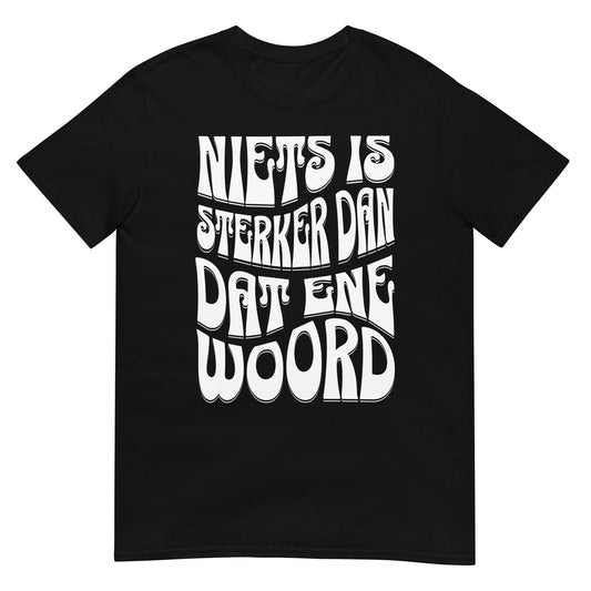 Unisex T-shirt (Niets is sterker dan dat ene woord) 010