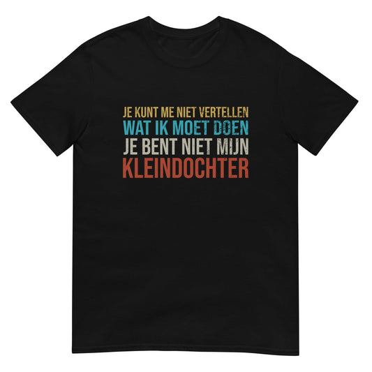 Unisex T-shirt (Je bent niet mijn kleindochter)