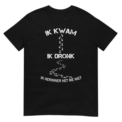 Unisex T-shirt (Ik Kwam Ik Dronk Ik Herinner Het Me Niet)