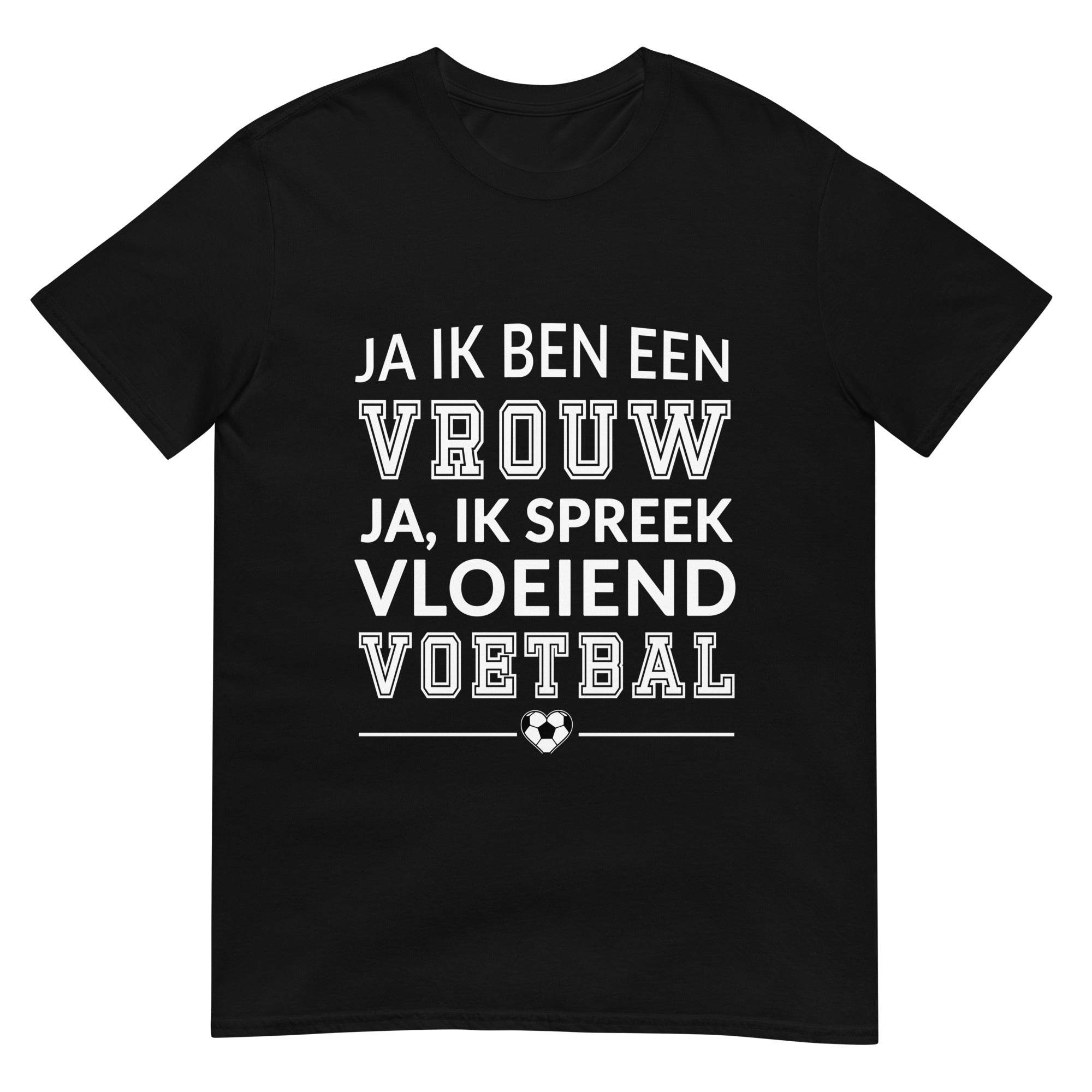 Unisex T-shirt (Ja ik ben een vrouw, Ja ik spreek vloeiend voetbals)