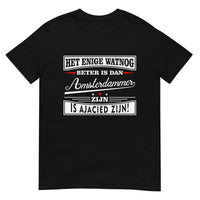 Unisex T-shirt (Het enige wat nog beter is dan Amsterdammer is ajacid  zijn) Amsterdam