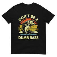 Unisex T-shirt (Don't be a dumb bass)
