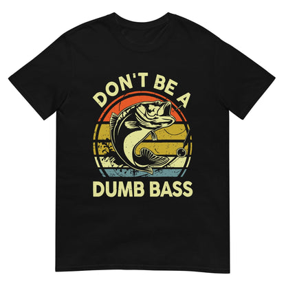 Unisex T-shirt (Don't be a dumb bass)