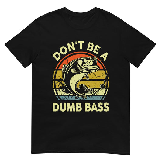 Unisex T-shirt (Don't be a dumb bass)