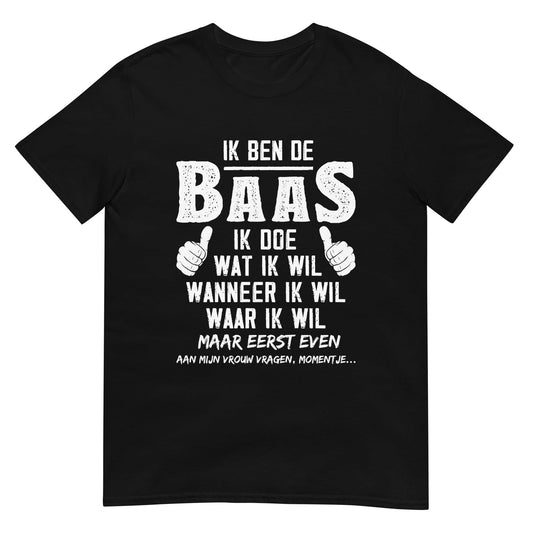 Unisex T-shirt (Ik Ben De Baas)
