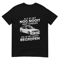 Unisex T-shirt (Als je het nog nooit hebt gereden...)