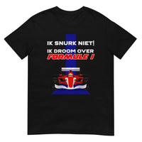 Unisex T-shirt (Ik snurk niet, Ik droom over formule 1)
