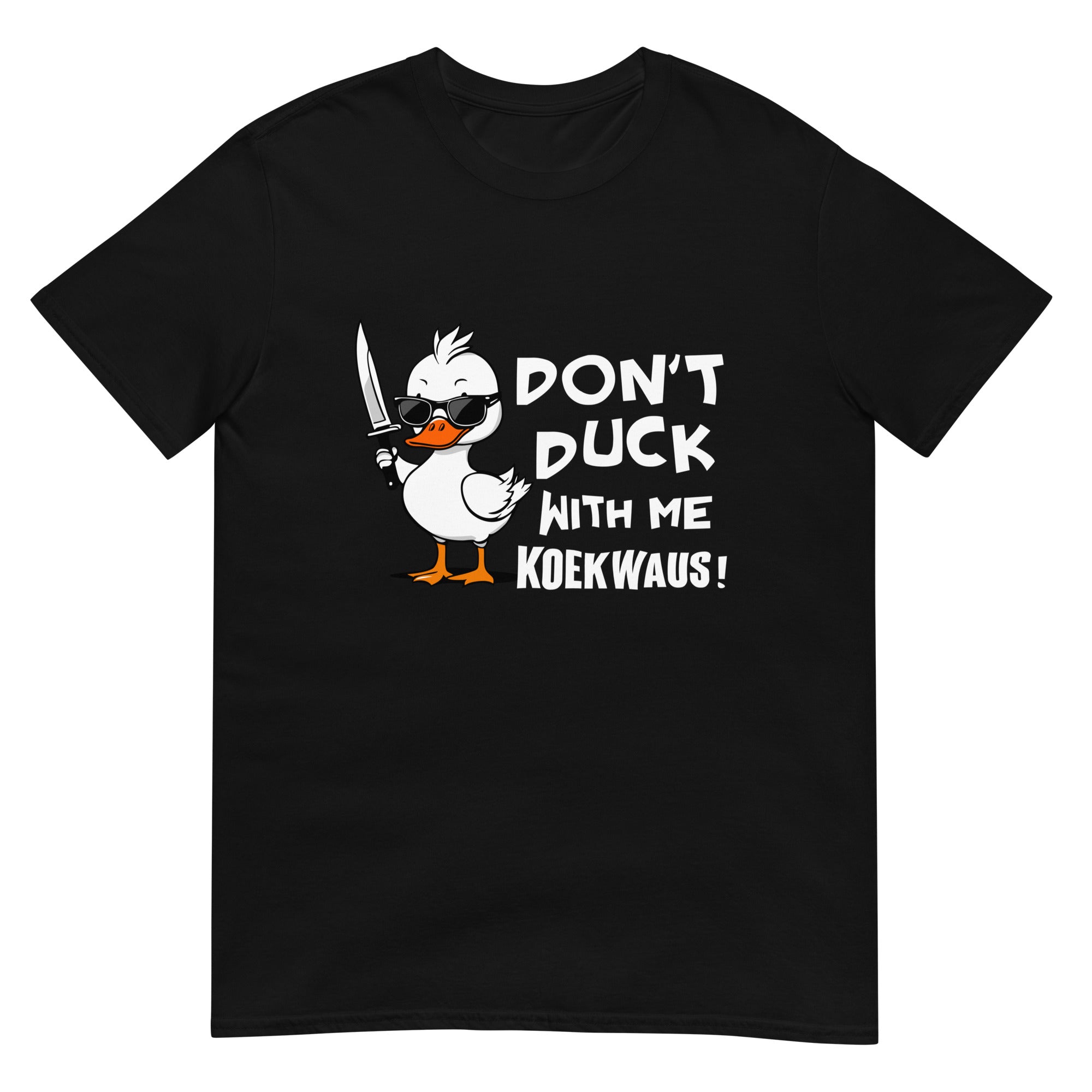 Unisex T-shirt (Don't duck with me koekwaus!)