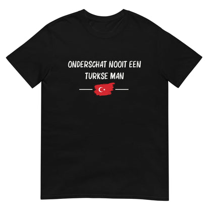 Unisex T-shirt (Onderschat nooit een Turkse man)