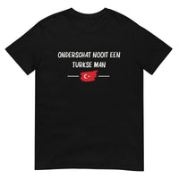 Unisex T-shirt (Onderschat nooit een Turkse man)