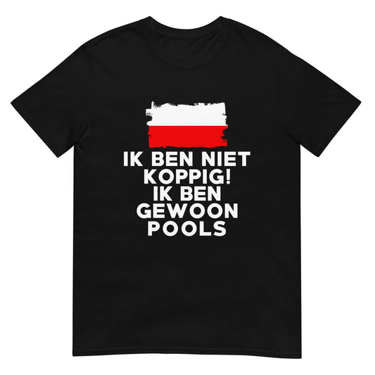 Unisex T-shirt (Ik ben niet koppig ik ben Pools)
