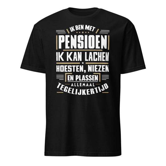 Unisex T-shirt (Ik ben met pensioen...)