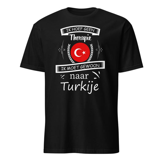 Unisex T-shirt (Ik hoef geen therapie, Ik moet naar Turkije)