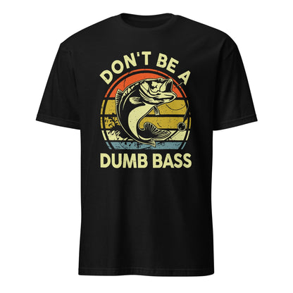 Unisex T-shirt (Don't be a dumb bass)
