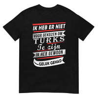 Unisex T-shirt (Ik heb er niet voor gekozen... Ik heb gewoon geluk gehad!) Turkije