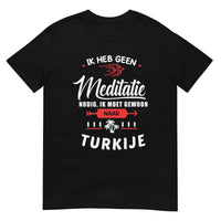 Unisex T-shirt (Ik heb geen meditatie nodig..) Turkije