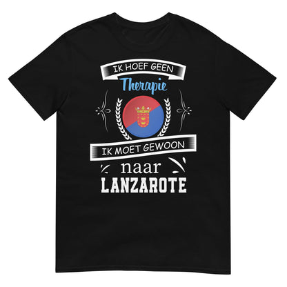 Unisex T-shirt (Geen therapie nodig ik moet naar - LANZAROTE)
