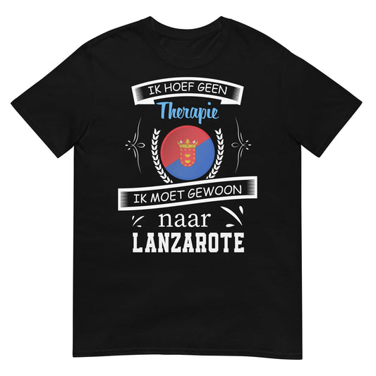 Unisex T-shirt (Geen therapie nodig ik moet naar - LANZAROTE)